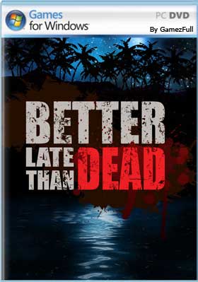 Better Late Than DEAD PC [Full] Español [MEGA]